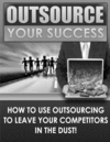 Thumbnail Outsource Your Success - How to Use Outsourcing